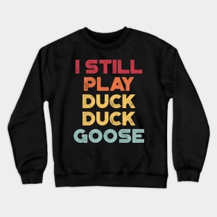 I Still Play Duck Duck Goose Sunset Funny Crewneck Sweatshirt